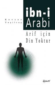 İbn-i Arabi-Arif İçin Din Yoktur İbn-i Arabi-Arif İçin Din Yoktur