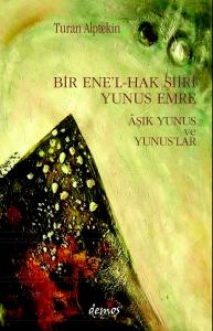 Bir Ene'l-Hak Şiiri Yunus Emre Âşık Yunus ve Yunuslar Bir Ene'l-Hak Şiiri Yunus Emre Âşık Yunus ve Yunuslar