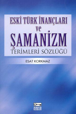 Eski Türk İnançları ve Şamanizm Terimleri Sözlüğü