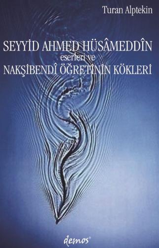 Seyyid Ahmed Hüsâmeddîn Eserleri ve Nakşibendî Öğretinin Kökleri